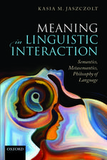 Meaning in Linguistic Interaction: Semantics, Metasemantics, Philosophy of Language