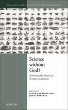 Science Without God?: Rethinking the History of Scientific Naturalism