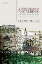 A Commerce of Knowledge: Trade, Religion, and Scholarship between England and the Ottoman Empire, 1600-1760