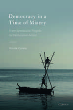 Democracy in a Time of Misery: From Spectacular Tragedies to Deliberative Action