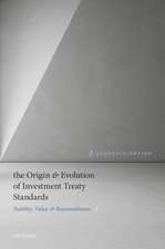 The Origin and Evolution of Investment Treaty Standards: Stability, Value, and Reasonableness