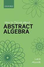 How to Think About Abstract Algebra