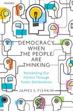 Democracy When the People Are Thinking: Revitalizing Our Politics Through Public Deliberation