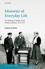 Histories of Everyday Life: The Making of Popular Social History in Britain, 1918-1979