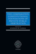 The Comparative Constitutional Foundations of Private-Public Arbitration