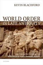 World Order in Late Antiquity: The 'Two Eyes' Rivalry of Byzantium and Sasanian Persia