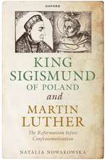 King Sigismund of Poland and Martin Luther: The Reformation before Confessionalization