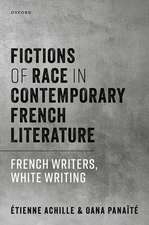 Fictions of Race in Contemporary French Literature: French Writers, White Writing