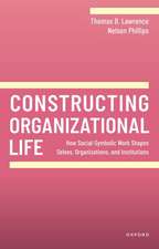 Constructing Organizational Life: How Social-Symbolic Work Shapes Selves, Organizations, and Institutions