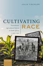 Cultivating Race: Transatlantic Agricultural Reform in South Africa, c. 1900–1950