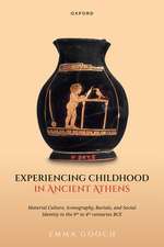 Experiencing Childhood in Ancient Athens: Material Culture, Iconography, Burials, and Social Identity in the 9th to 4th centuries BCE