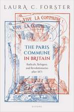 The Paris Commune in Britain: Radicals, Refugees, and Revolutionaries after 1871