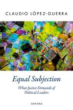 Equal Subjection: What Justice Demands of Political Leaders