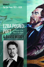 Ezra Pound: Poet: Volume II: The Epic Years