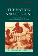 The Nation and its Ruins: Antiquity, Archaeology, and National Imagination in Greece