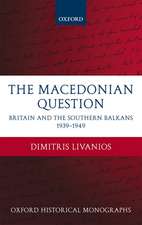 The Macedonian Question: Britain and the Southern Balkans 1939-1949