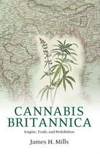 Cannabis Britannica: Empire, Trade, and Prohibition 1800-1928