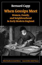 When Gossips Meet: Women, Family, and Neighbourhood in Early Modern England