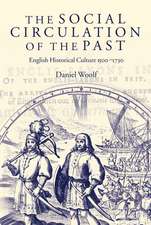 The Social Circulation of the Past: English Historical Culture 1500-1730