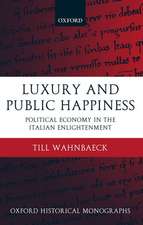 Luxury and Public Happiness: Political Economy in the Italian Enlightenment