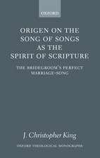 Origen on the Song of Songs as the Spirit of Scripture: The Bridegroom's Perfect Marriage-Song