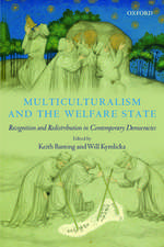 Multiculturalism and the Welfare State: Recognition and Redistribution in Contemporary Democracies