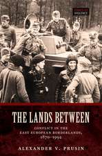 The Lands Between: Conflict in the East European Borderlands, 1870-1992