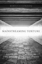 Mainstreaming Torture: Ethical Approaches in the Post-9/11 United States