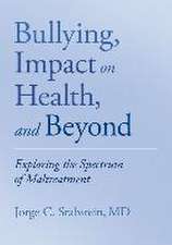 Bullying, Impact on Health, and Beyond: Exploring the Spectrum of Maltreatment