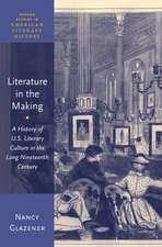 Literature in the Making: A History of U.S. Literary Culture in the Long Nineteenth Century