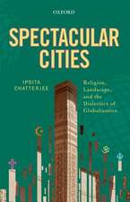 Spectacular Cities: Religion, Landscape, and the Dialectics of Globalization