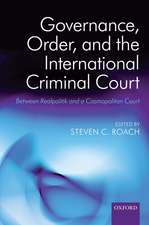 Governance, Order, and the International Criminal Court: Between Realpolitik and a Cosmopolitan Court