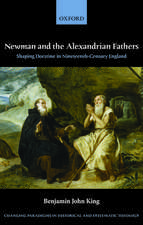 Newman and the Alexandrian Fathers: Shaping Doctrine in Nineteenth-Century England