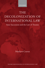 The Decolonization of International Law: State Succession and the Law of Treaties