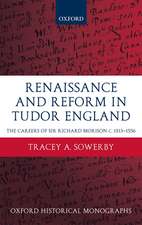 Renaissance and Reform in Tudor England: The Careers of Sir Richard Morison c.1513-1556