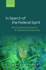 In Search of the Federal Spirit: New Theoretical and Empirical Perspectives in Comparative Federalism