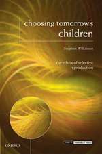 Choosing Tomorrow's Children: The Ethics of Selective Reproduction