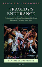 Tragedy's Endurance: Performances of Greek Tragedies and Cultural Identity in Germany since 1800