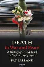 Death in War and Peace: A History of Loss and Grief in England, 1914-1970