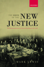 The Birth of the New Justice: The Internationalization of Crime and Punishment, 1919-1950