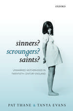 Sinners? Scroungers? Saints?: Unmarried Motherhood in Twentieth-Century England