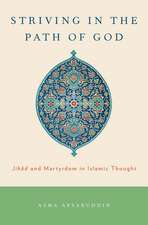 Striving in the Path of God: Jihad and Martyrdom in Islamic Thought