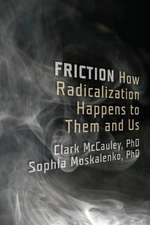 Friction: How Radicalization Happens to Them and Us
