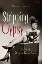 Stripping Gypsy: The Life of Gypsy Rose Lee