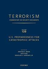 TERRORISM: COMMENTARY ON SECURITY DOCUMENTS VOLUME 120: U.S. Preparedness for Catastrophic Attacks