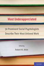 Most Underappreciated: 50 Prominent Social Psychologists Describe Their Most Unloved Work