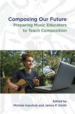 Composing our Future: Preparing Music Educators to Teach Composition