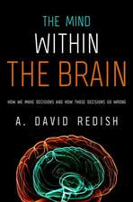 The Mind Within the Brain: How We Make Decisions and How those Decisions Go Wrong