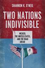 Two Nations Indivisible: Mexico, the United States, and the Road Ahead