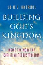 Building God's Kingdom: Inside the World of Christian Reconstruction